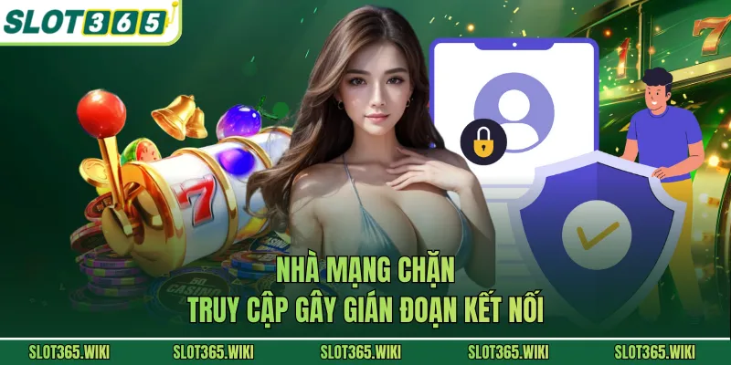 Nhà mạng chặn truy cập gây gián đoạn kết nối